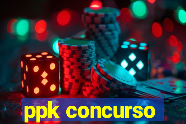 ppk concurso